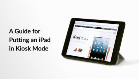 How to Put an iPad in Kiosk Mode
